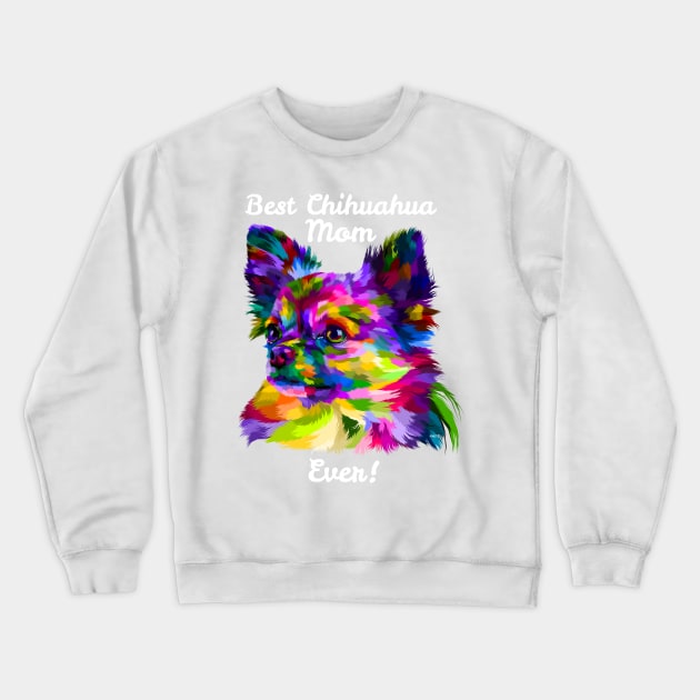 Best Chihuahua Mom Ever Crewneck Sweatshirt by creative